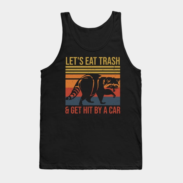 Let's Eat Trash & Get Hit By A Car Funny Raccoon Lover Tank Top by nicolinaberenice16954